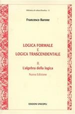 Logica formale e logica trascendentale. Vol. 2: L'Algebra della logica.
