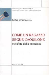 Come un ragazzo segue l'aquilone. Metafore dell'educazione - Raffaele Mantegazza - copertina