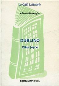 Dublino. Oltre Joyce - Alberto Battaglia - copertina