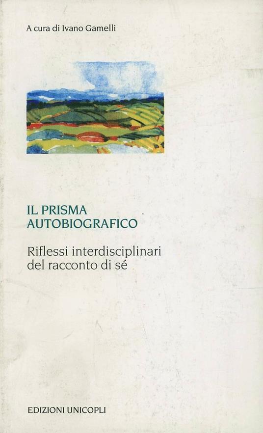 Il prisma autobiografico. Riflessi interdisciplinari del racconto di sé - copertina