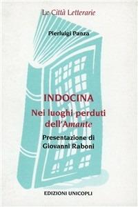 Indocina. Nei luoghi perduti de «L'amante» - Pierluigi Panza - copertina