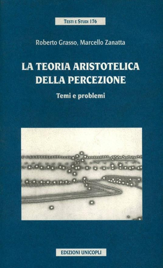 La teoria aristotelica della percezione. Temi e problemi - Roberto Grasso,Marcello Zanatta - copertina