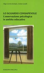 Lo sguardo consapevole. L'osservazione psicologica in ambito educativo