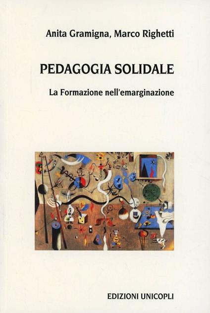 Pedagogia solidale. La formazione nell'emarginazione - Anita Gramigna,Marco Righetti - copertina