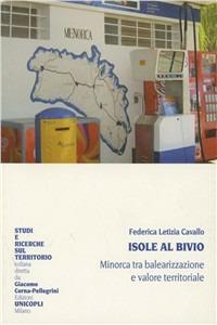 Isole al bivio. Minorca tra balearizzazione e valore territoriale - Federica L. Cavallo - copertina