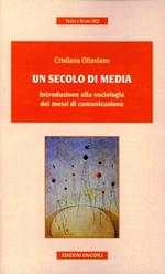 Un secolo di media. Introduzione alla sociologia dei mezzi di comunicazione