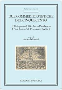 Duce. Commedie patetiche del Cinquecento. «Il pellegrino» di Girolamo Parabosco. «I fidi amanti» di Francesco Podiani - copertina