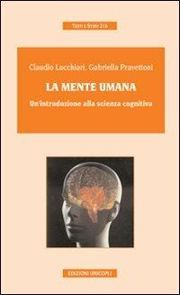 La mente umana. Un'introduzione alla scienza cognitiva - Claudio Lucchiari,Gabriella Pravettoni - copertina