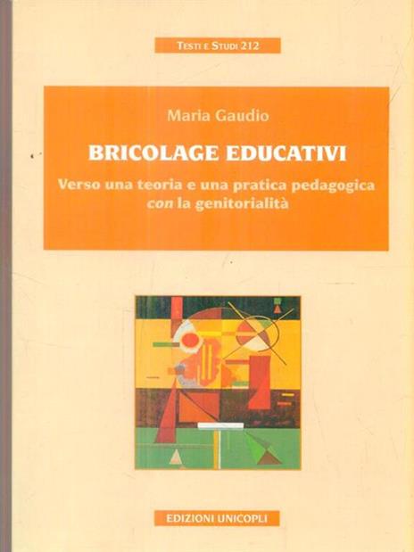 Bricolage educativi. Verso una teoria e una pratica pedagogica con la genitorialità - Maria Gaudio - 3