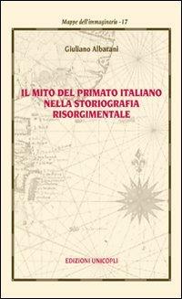 Il mito del primato italiano nella storiografia risorgimentale - Giuliano Albarani - copertina