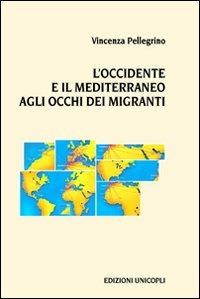 L'Occidente e il Mediterraneo agli occhi dei migranti - Vincenza Pellegrino - copertina