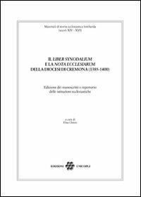 Il «liber synodalium» e la «nota ecclesiarum» della diocesi di Cremona (1385-1400). Edizione dei manoscritti e repertorio delle istituzioni ecclesistiche - copertina