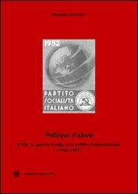 «Politique d'abord». Il PSI, la guerra fredda e la politica internazionale (1948-1957) - Giovanni Scirocco - copertina