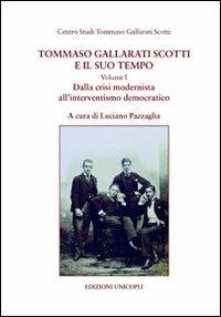 Tommaso Gallarati Scotti e il suo tempo. Vol. 1: Dalla crisi modernista all'interventismo democratico. - copertina