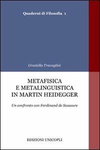 Metafisica e metalinguistica in Martin Heidegger. Un confronto con Ferdinand de Saussure - Graziella Travaglini - copertina