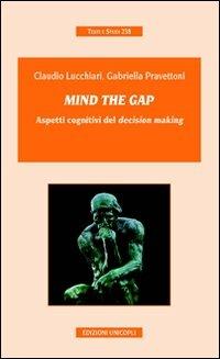 Mind the gap. Aspetti cognitivi del «decision making» - Claudio Lucchiari,Gabriella Pravettoni - copertina