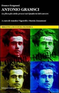 Antonio Gramsci. La filosofia della prassi nei «Quaderni del carcere» - Franco Fergnani - copertina