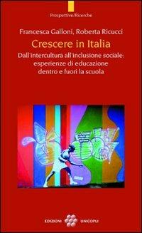 Crescere in Italia. Dall'intercultura all'inclusione sociale: esperienze di educazione dentro e fuori la scuola - Francesca Galloni,Roberta Ricucci - copertina