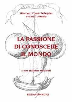 Libro La passione di conoscere il mondo. 80 anni di geografia Giacomo Corna Pellegrini