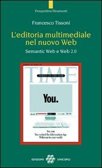 L' editoria multimediale del nuovo Web. Semantic Web e Web 2.0 - Francesco Tissoni - copertina