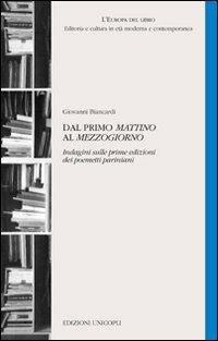 Dal primo «Mattino» al «Mezzogiorno». Indagini sulle prime edizioni dei poemetti pariniani - Giovanni Biancardi - copertina