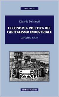 L' economia politica del capitalismo industriale. Dai classici a Marx - Edoardo De Marchi - copertina