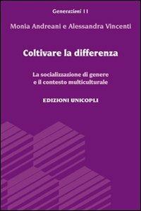 Coltivare la differenza. La socializzazione di genere e il contesto multiculturale - Monia Andreani,Alessandra Vincenti - copertina