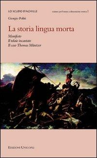 La storia lingua morta. Manifesto, il telaio incantato, il caso Thomas Müntzer - Giorgio Politi - copertina
