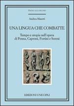 Una lingua che combatte. Tempo e utopia nell'opera di Penna, Caproni, Fortini e Sereni