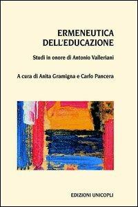 Ermeneutica dell'educazione. Studi in onore di Antonio Valleriani - copertina