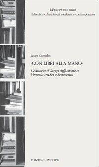 «Con libri alla mano». L'editoria di larga diffusione a Venezia tra Sei e Settecento - Laura Carnelos - copertina