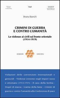 Crimini di guerra e contro l'umanità. Le violenze ai civili sul fronte orientale (1914-1919) - Bruna Bianchi - copertina