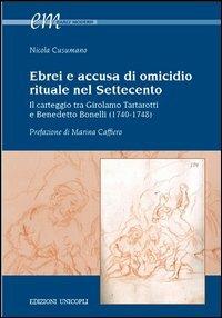 Ebrei e accusa di omicidio. Rituale nel settecento. Il carteggio tra Girolamo Tartarotti e Benedetto Bonelli (1740-1748) - Nicola Cusumano - copertina