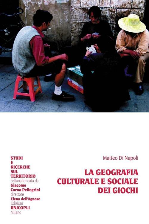 La geografia culturale e sociale dei giochi - Matteo Di Napoli - copertina
