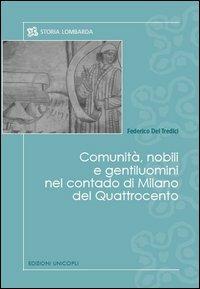 Comunità, nobili e gentiluomini nel contado di Milano del Quattrocento - Federico Del Tredici - copertina