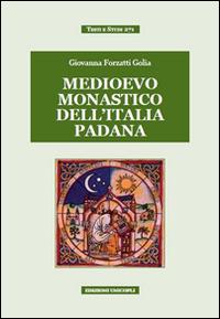 Medievo monastico dell'Italia padana - Giovanna Forzatti Golia - copertina