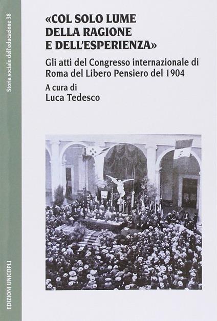 «Col solo lume della ragione e dell'esperienza». Gli atti del Congresso internazionale di Roma del Libero Pensiero del 1904 - copertina