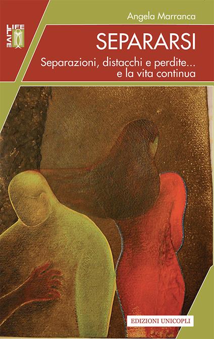 Separarsi. Separazioni, distacchi, perdite... e la vita va avanti - Angela Marranca - ebook