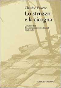 Libro Lo struzzo e la cicogna. Uomini e libri del commissariamento Einaudi (1943-1945) Claudio Pavese