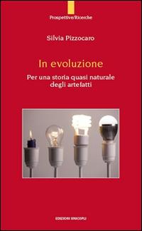 In evoluzione. Per una storia quasi naturale degli artefatti - Silvia Pizzocaro - copertina