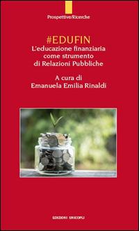 #EDUFIN. L'educazione finanziaria come strumento di relazioni pubbliche - Emanuela E. Rinaldi - copertina