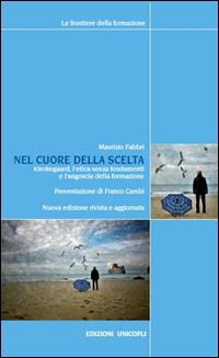 Nel cuore della scelta. Kierkegaard, l'etica senza fondamenti e l'angoscia della formazione - Maurizio Fabbri - copertina