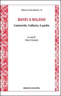 Banfi a Milano. L'università, l'editoria, il partito - copertina