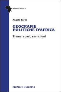 Geografie politiche d'Africa. Trame, spazi, narrazioni - Angelo Turco - copertina