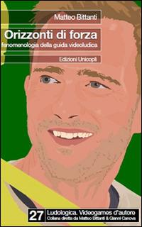 Orizzonti di forza. Fenomenologia della guida videoludica - Marco Bittanti - copertina