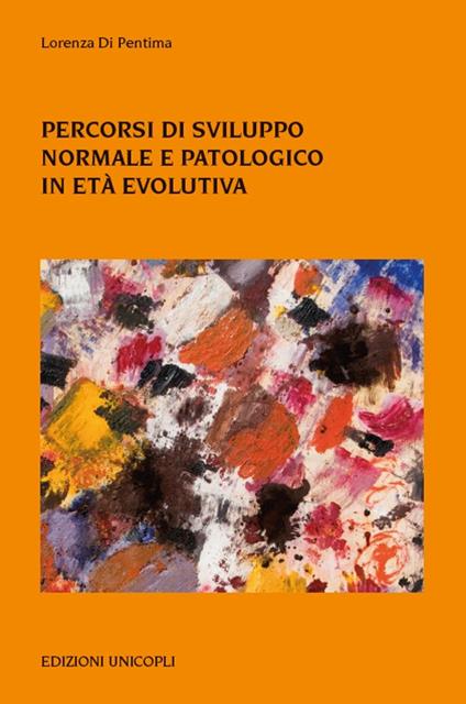 Percorsi di sviluppo normale e patologico in età evolutiva - Lorenza Di Pentima - copertina