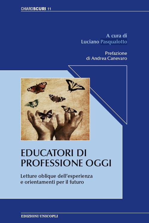 Educatori di professione oggi. Letture oblique dell'esperienza e orientamenti per il futuro - copertina