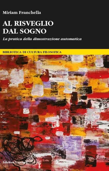 Al risveglio dal sogno. La pratica della dimostrazione automatica - Miriam Franchella - copertina