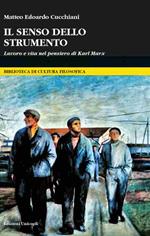 Il senso dello strumento. Lavoro e vita nel pensiero di Karl Marx