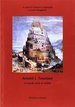 Arnold J. Toynbee. Il mondo oltre le civiltà